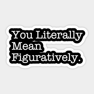 You Literally Mean Figuratively Funny Grammar Correction Sticker